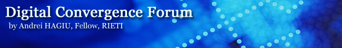 Digital Convergence Forum by Andrei Hagiu, Fellow, RIETI